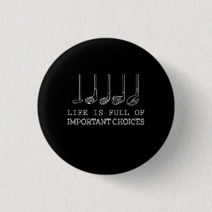 Golf Lover   Life  Is Full Of Important Choices Button