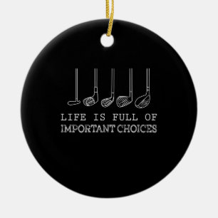 Golf Lover   Life  Is Full Of Important Choices Ceramic Ornament