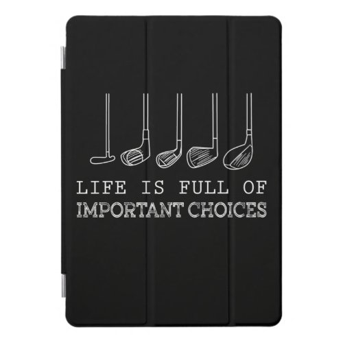 Golf Lover Life Is Full Of Important Choices golf iPad Pro Cover