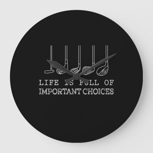 Golf Lover Life Is Full Of Important Choices golf Large Clock