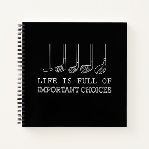 Golf Lover Life Is Full Of Important Choices golf Notebook