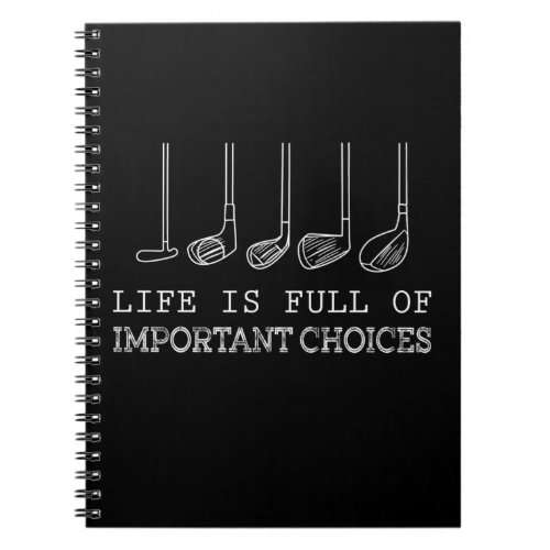 Golf Lover Life Is Full Of Important Choices golf Notebook