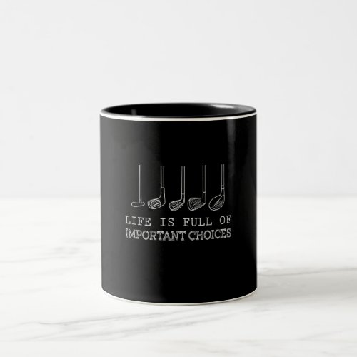 Golf Lover Life Is Full Of Important Choices golf Two_Tone Coffee Mug