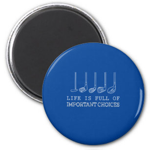 Golf Lover   Life  Is Full Of Important Choices Magnet