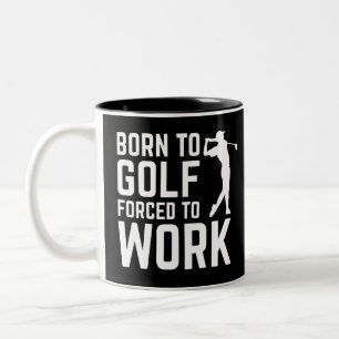 Golf Lovers Gift Born to Golf Forced to Work Funny Two-Tone Coffee Mug