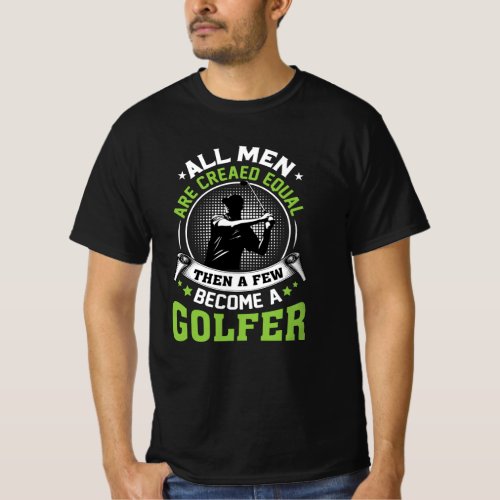 Golf Men Are Created Equal Funny Golf Sayings T_Shirt