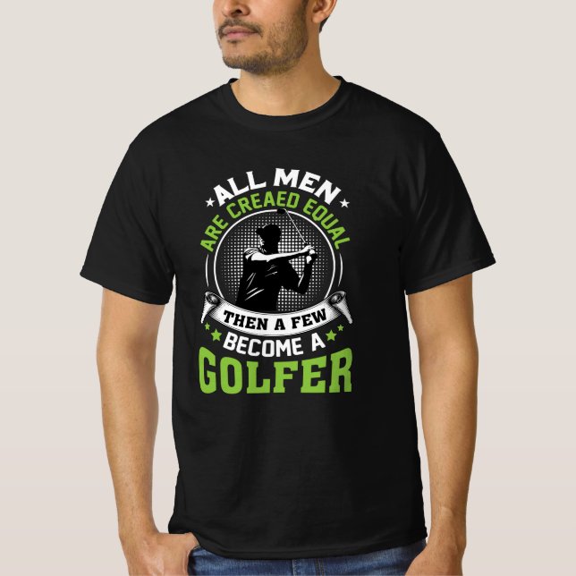 Golf Men Are Created Equal Funny Golf Sayings T-Shirt (Front)