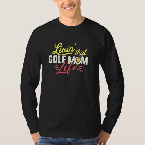 Golf Mom Funny Sports Cool Mother Day Livin Pro Sp T_Shirt