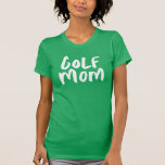 Golf mom trendy stylish T-Shirt<br><div class="desc">For the coolest mom at the golf course! This fun and trendy type design celebrates the golf mom in you. Great gift for mother's day! And perfect for wearing to games or the carpool!</div>