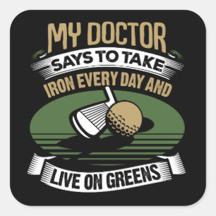 Golf My Doctor Says To Take Iron Every Day Square Sticker