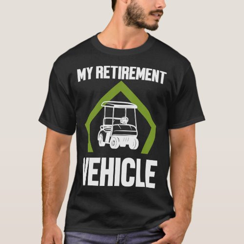 Golf  My Retirement Vehicle Retired Humor  T_Shirt
