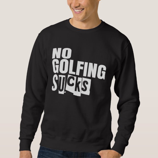 Golf No Golfing Sucks Sweatshirt (Front)