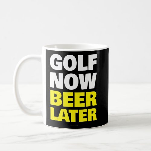 Golf Now Beer Later T Shirt Funny Drinking Coffee Mug