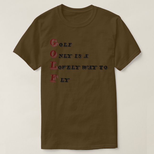 Golf Only Is A Lovely Way To Fly T-Shirt (Design Front)