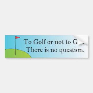 Golf or not to Golf bumper sticker