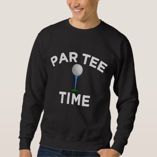 Golf Party ParPar Time Golf Player Gift Pun Meme Sweatshirt