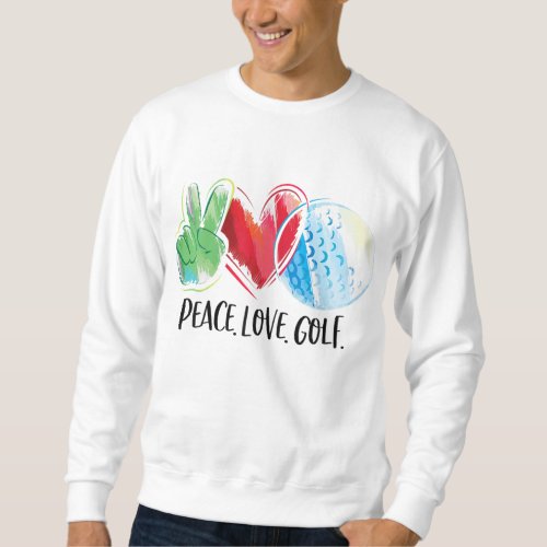 Golf Player Golfing Golf Club Peace Love Golf Sweatshirt