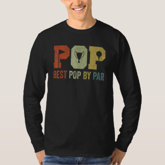 Golf Pop For Fathers Day Best Pop By Par T-Shirt