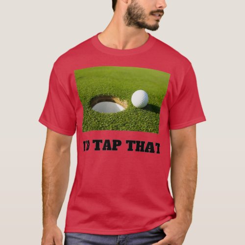 Golf Putt Id Tap That Funny Sports Gift T_Shirt