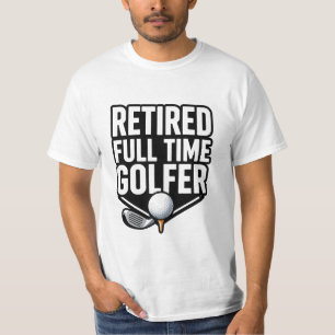 Golf Retired Full Time Golfer Funny Retirement T-Shirt