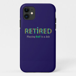 GOLF - Retired, Playing Golf is a JOB iPhone 11 Case