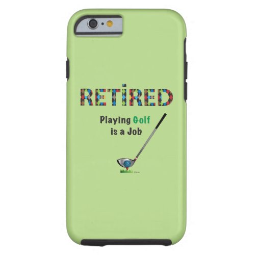 GOLF _ Retired Playing Golf is a JOB iPhone 6 Tough iPhone 6 Case