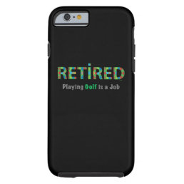 GOLF - Retired, Playing Golf is a JOB iPhone 6 Tough iPhone 6 Case
