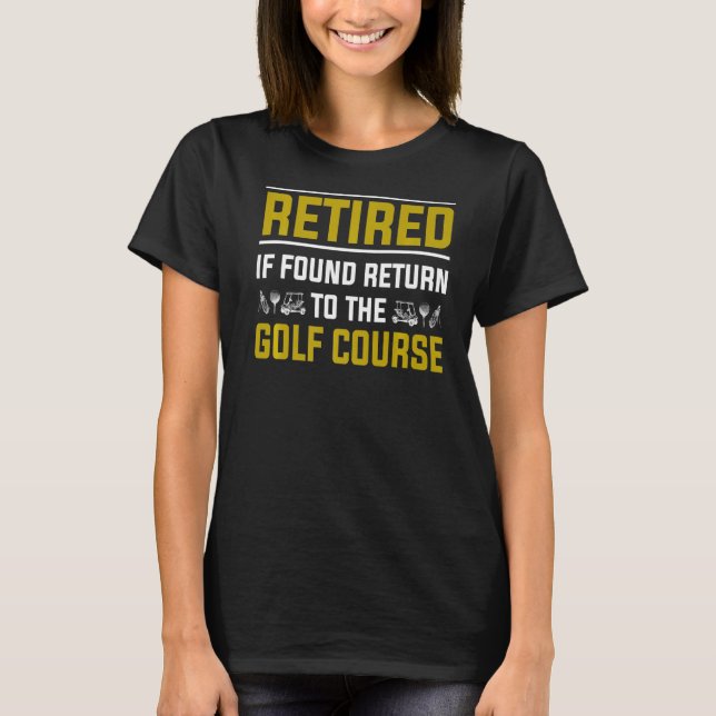 Golf Retirement Idea For Men & Funny Golfing Retir T-Shirt (Front)