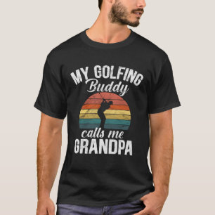 Golf retirement My Golfing Buddies Call Me Grandpa T-Shirt