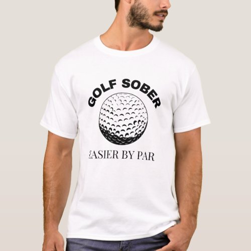 Golf Sober Easier By Par Funny Golfing Quote T_Shirt