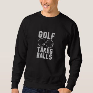 golf takes ball" Fun Golf Quote Embroidery Embroidered Sweatshirt