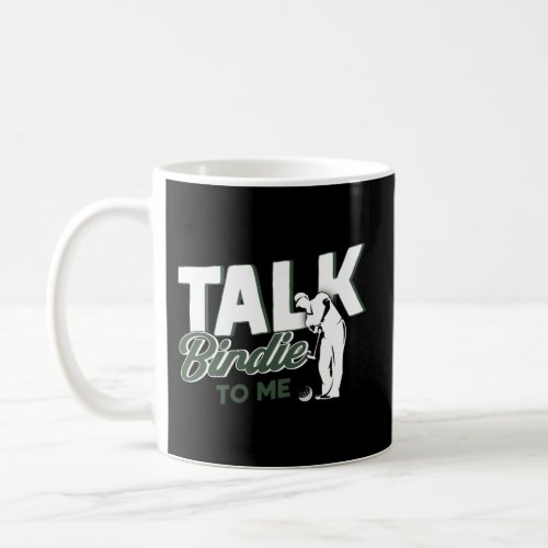 Golf Talk Birdie To Me Golfer Coffee Mug