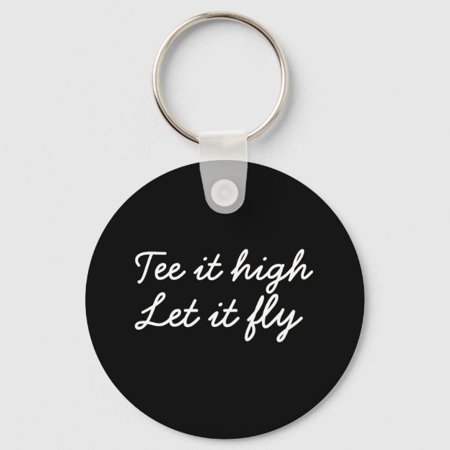 Golf Tee it high. Let it fly golf slogan Keychain (Front)