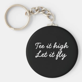 Golf Tee it high. Let it fly golf slogan Keychain