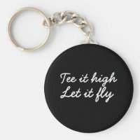 Golf Tee it high. Let it fly golf slogan Keychain