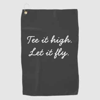 Golf Tee it high. Let it fly slogan Golf Towel