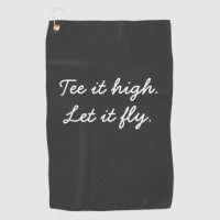 Golf Tee it high. Let it fly slogan Golf Towel
