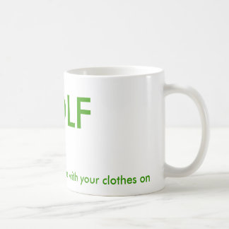 GOLF, the most fun you can have with your cloth... Coffee Mug