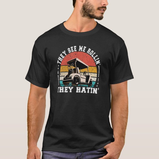 Golf They See Me Rollin They Hatin T-Shirt (Front)