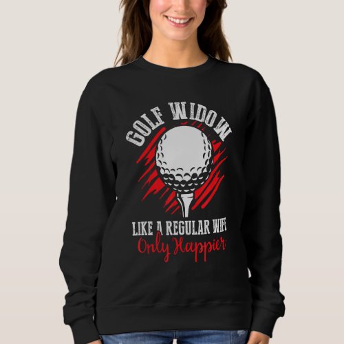 Golf Widow Wife Happier Golfer Funny Golfing 2 Sweatshirt