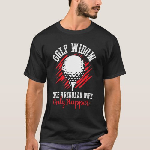 Golf Widow Wife Happier Golfer Funny Golfing 2 T_Shirt