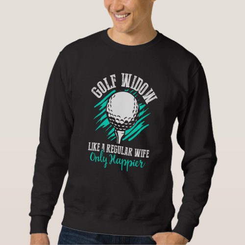 Golf Widow Wife Happier Golfer Funny Golfing  Sweatshirt