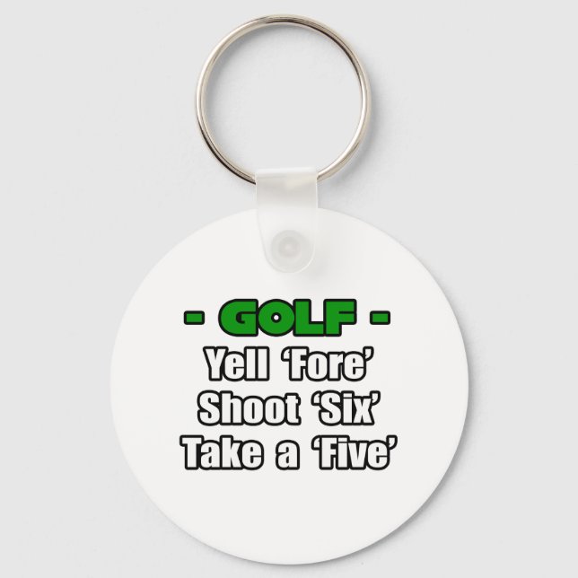 Golf...Yell Fore, Shoot 6, Take a 5 Keychain (Front)