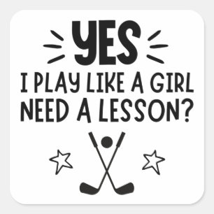 Golf: Yes I play like a girl, Need a lesson? Square Sticker