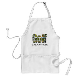 Golf You Make Me Wanna Putt Out, Adult Apron
