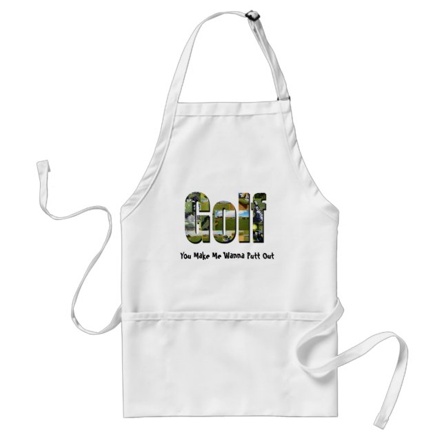 Golf You Make Me Wanna Putt Out, Adult Apron (Front)