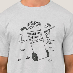 Golfer asks "How's My Driving?" Golf T-Shirt