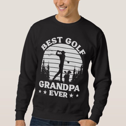 Golfer Funny Best Golf Grandpa Ever Golf Player Sweatshirt