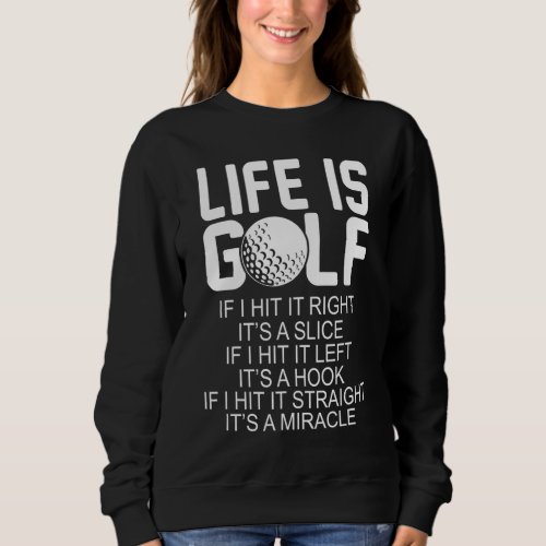 Golfer Funny Gift Life Is Golf Sweatshirt