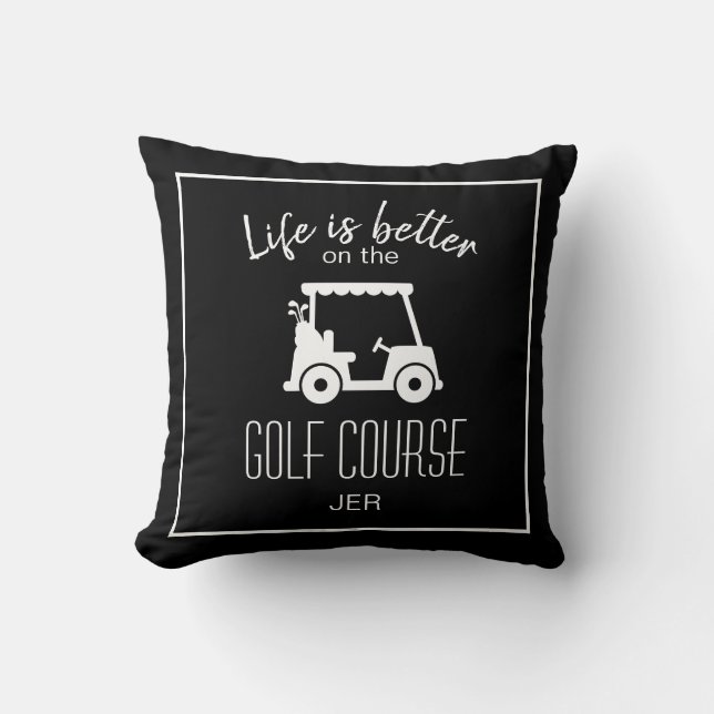Golfer Golf Course Quote Life Is Better Black Throw Pillow (Front)